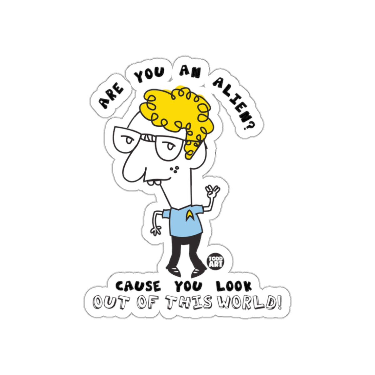 Are You An Alien Sticker Cause You Look Out of This World