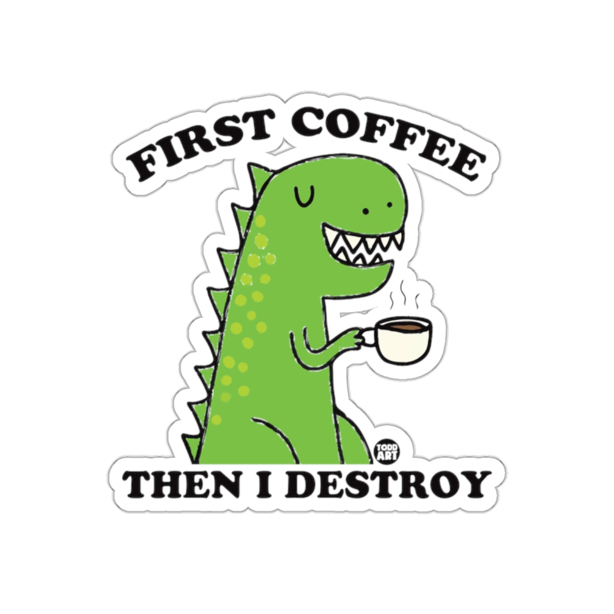 First Coffee Then I Destroy Funny Dinosaur Sticker