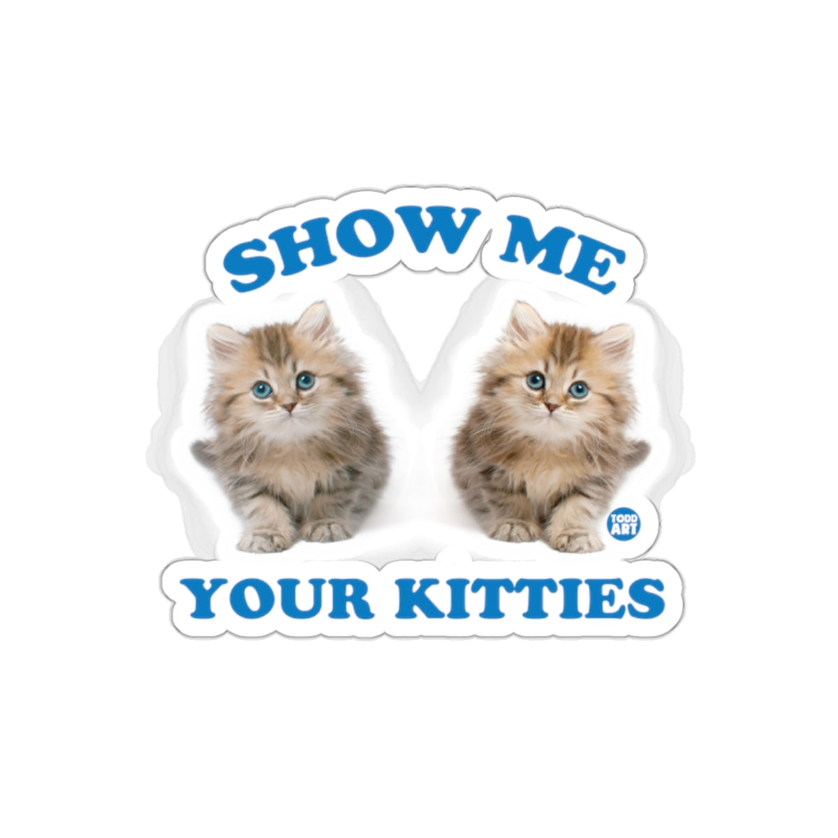 Show Me Your Kitties Cute Cats Sticker Design