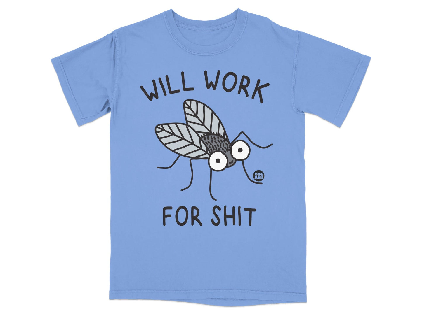 Will Work For Shit Todd Art Fly Graphic Tee Shirt