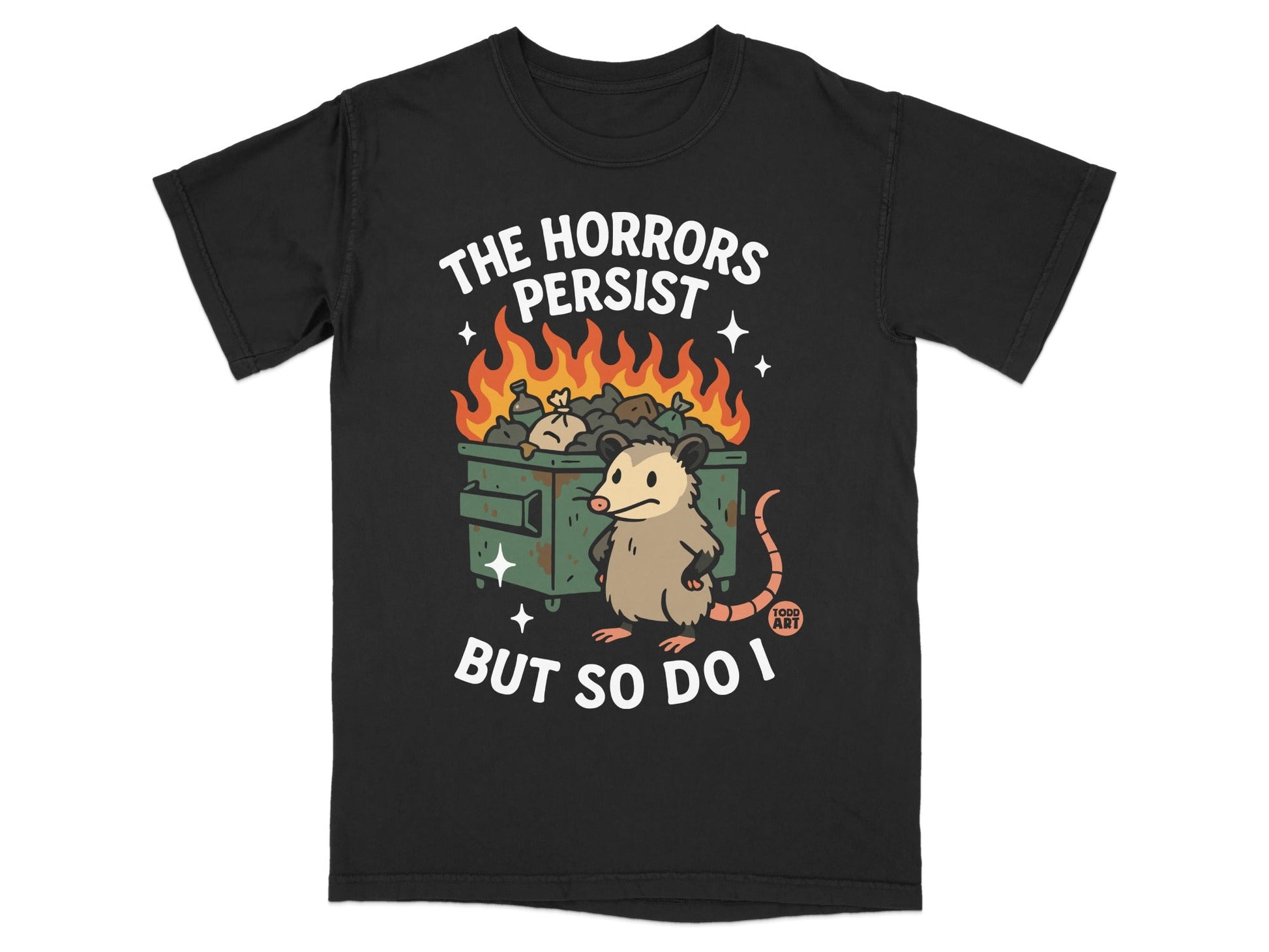 Black t-shirt with a rat next to a burning dumpster, text reads "THE HORRORS PERSIST BUT SO DO I".