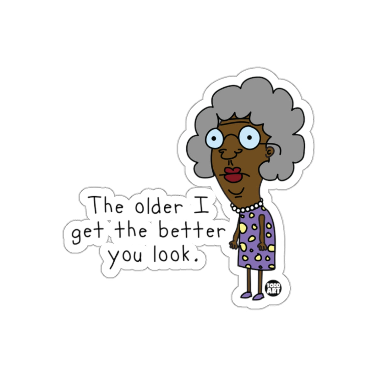 The Older I Get The Better You Look Funny Sticker