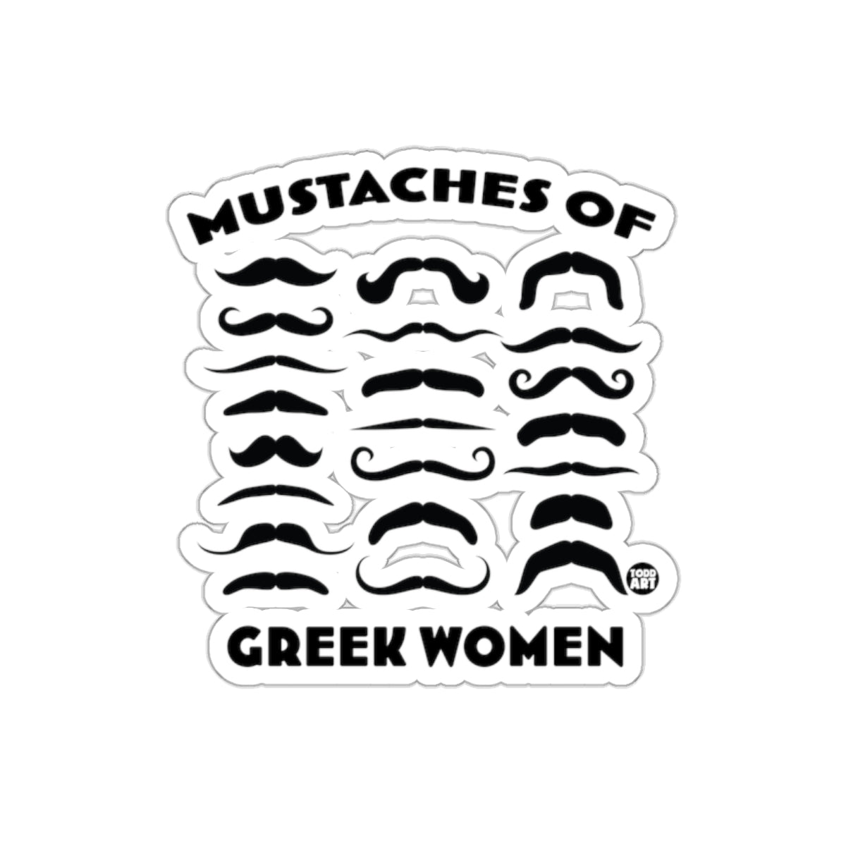 Mustaches OF Greek Women Todd Art Funny Graphic Stickers