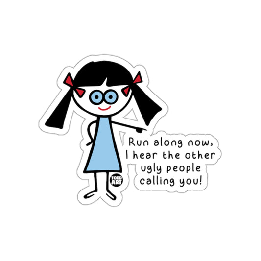 Run Along Now Ugly People Calling You Sticker