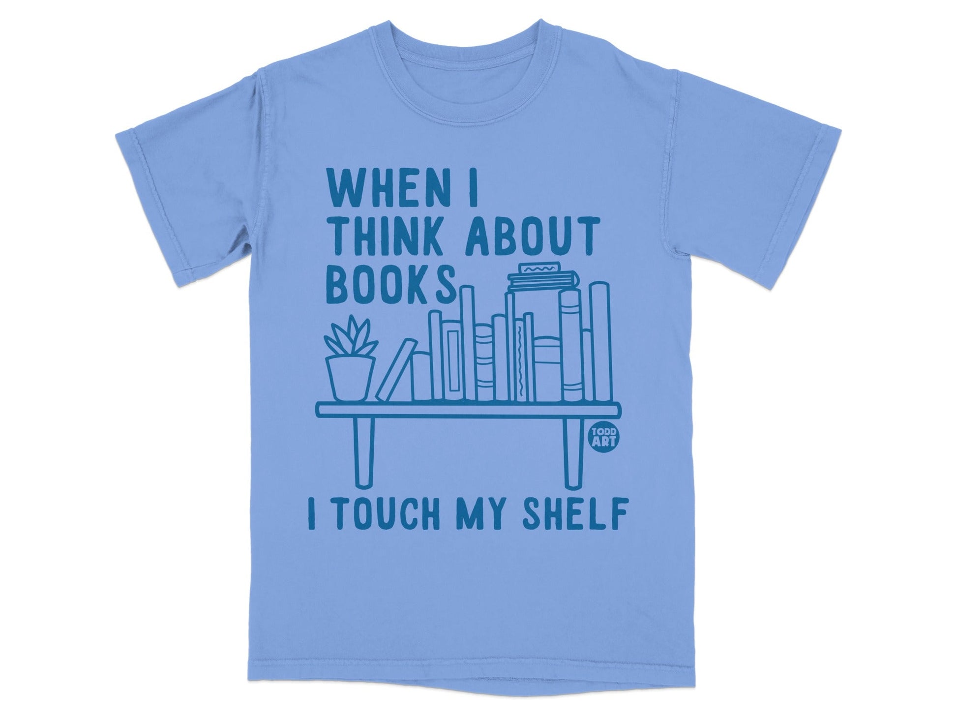 When I Think About Books I Touch My Shelf T-shirt