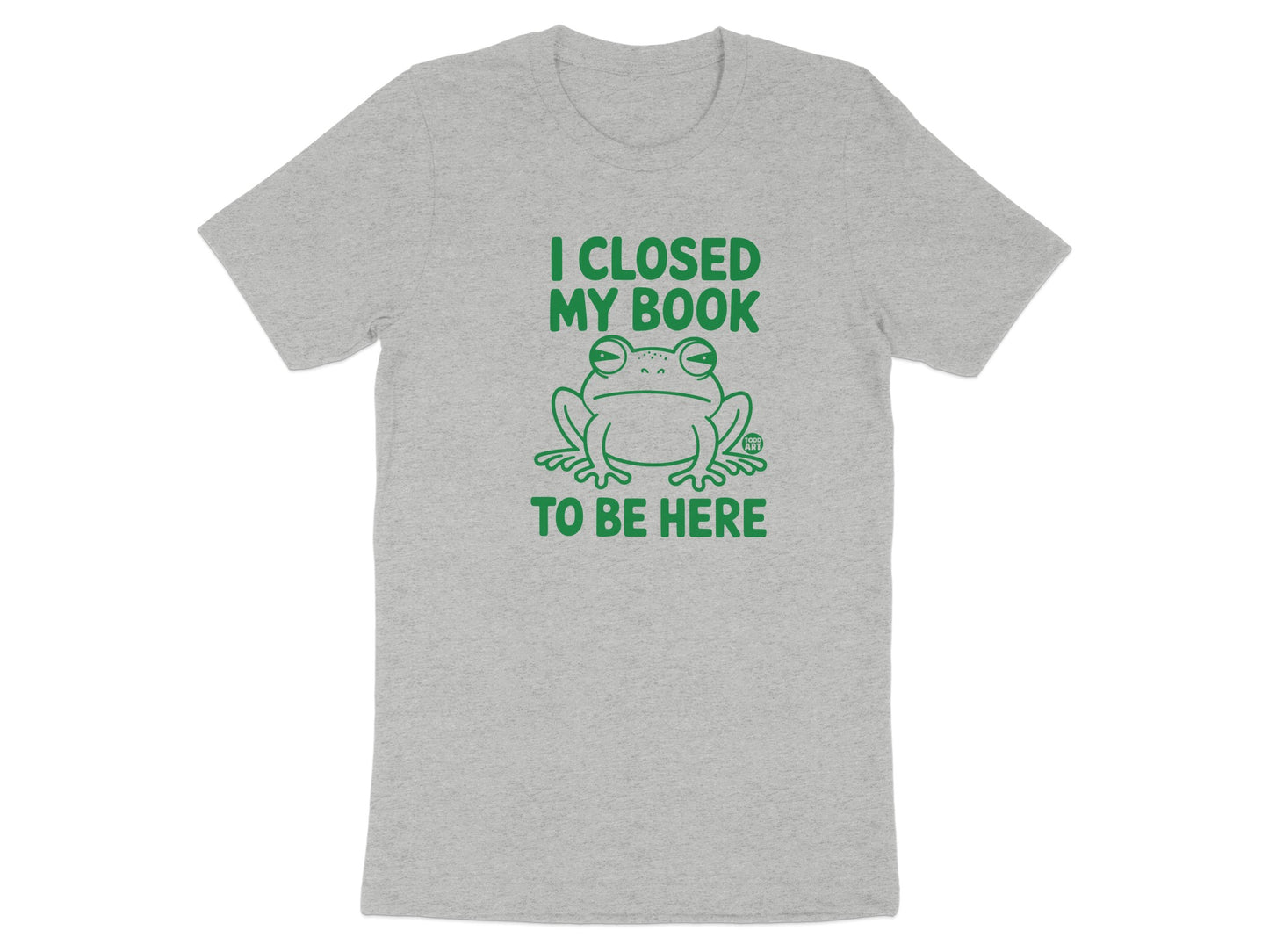 I Closed My Book To Be Here Cute Frog T-shirt