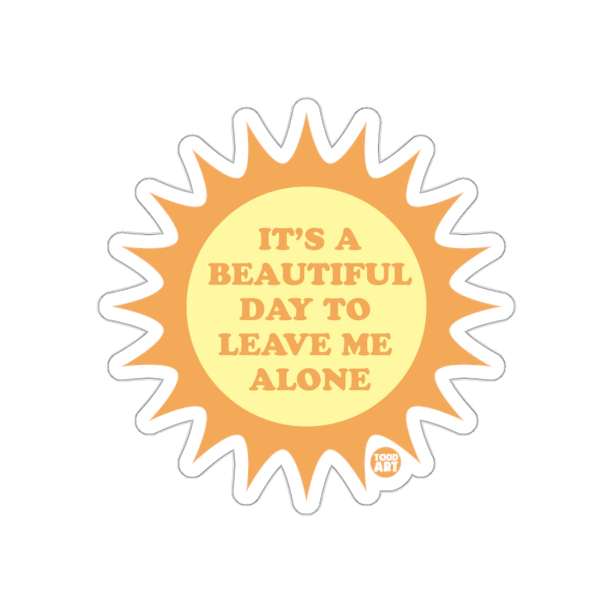 It's a Beautiful Day to Leave Me Alone sticker