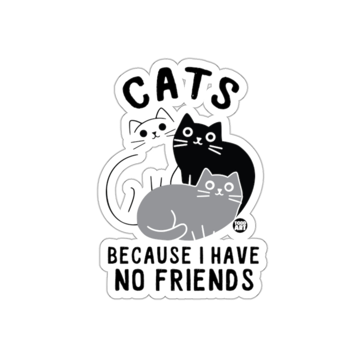Cats Because I Have No Friends Cute Cartoon sticker