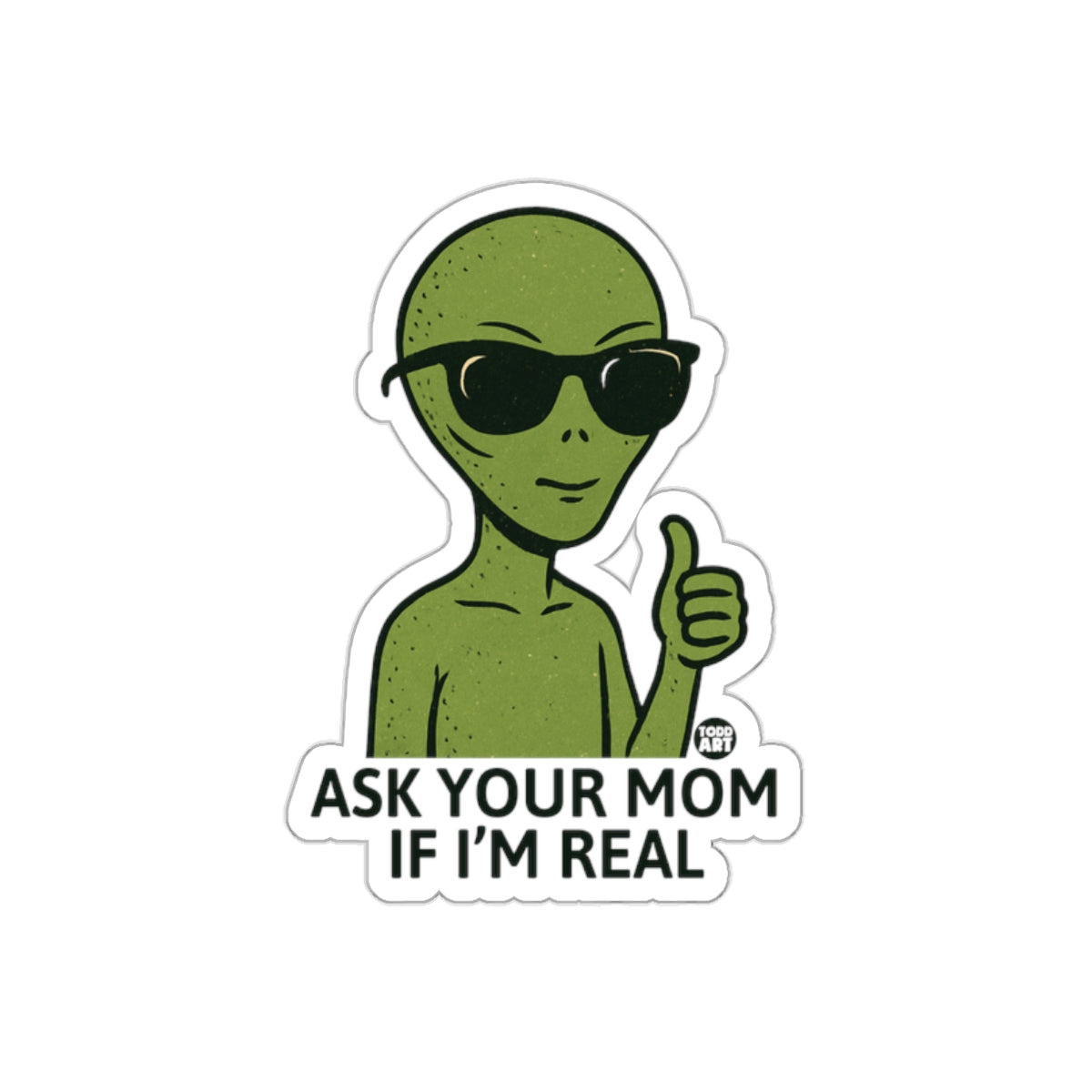 Funny Alien Sticker Ask Your Mom If I'm Real Decal