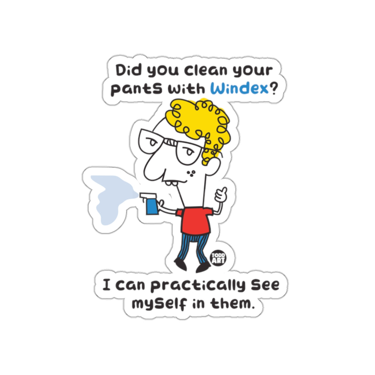 Did You Clean Your Pants With Windex Sticker