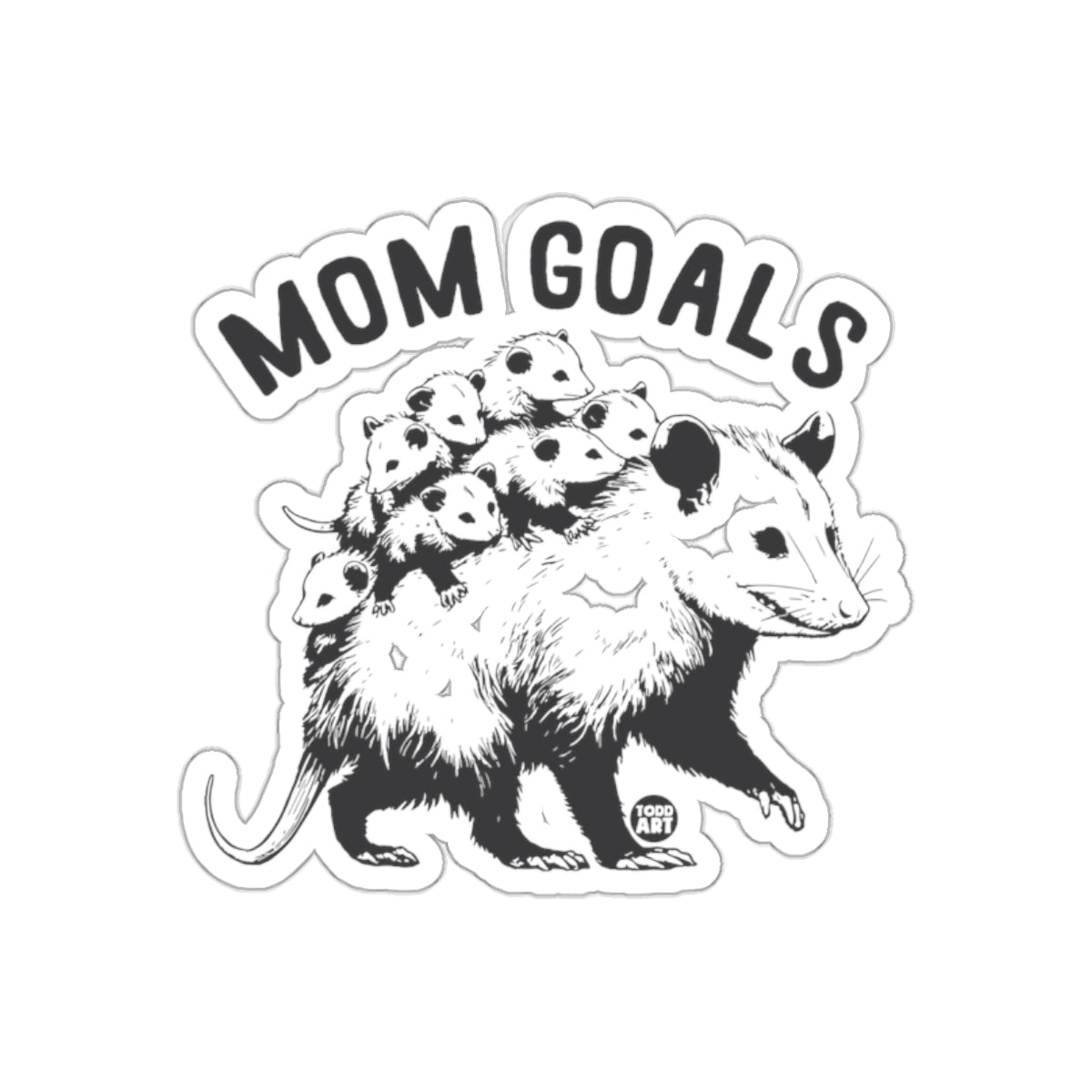 Mom Goals Opossum with Babies Todd Art Funny Stickers