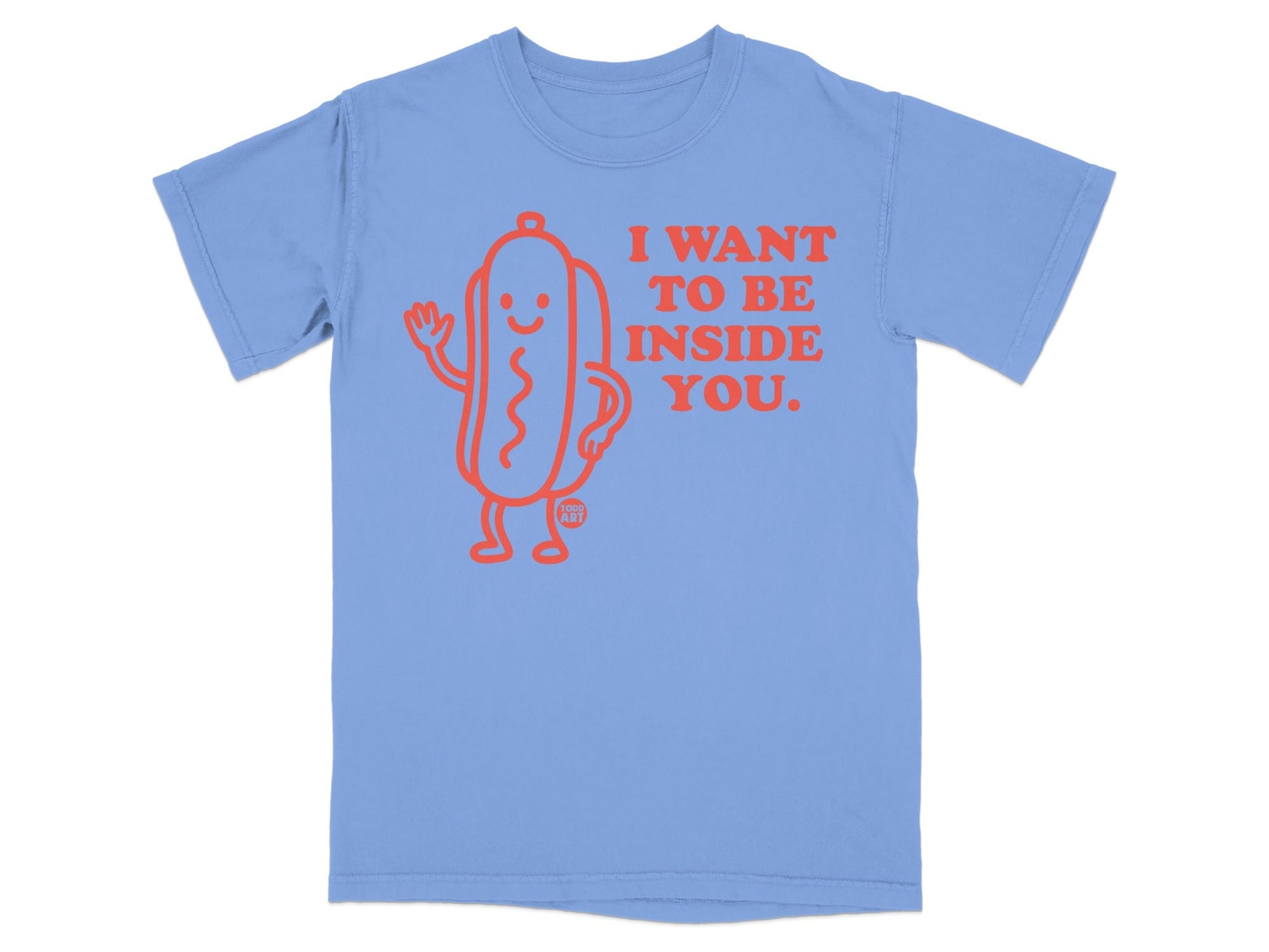 Light blue t-shirt with a cartoon hotdog waving and text "I WANT TO BE INSIDE YOU."