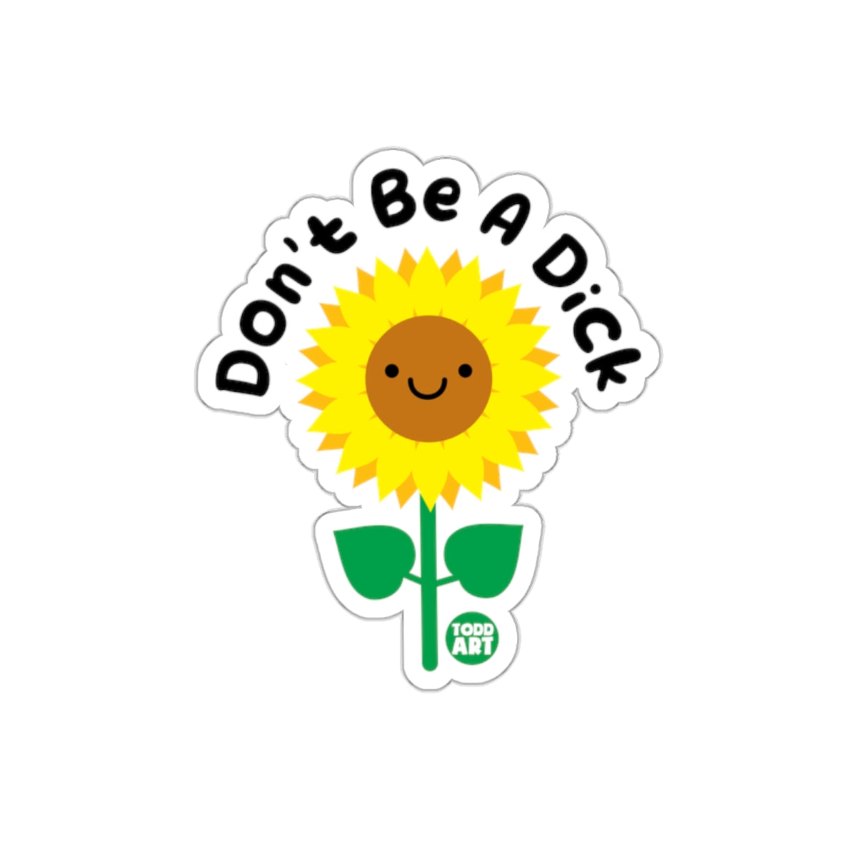 Don't Be a Dick Sunflower with Todd Art Logo Stickers