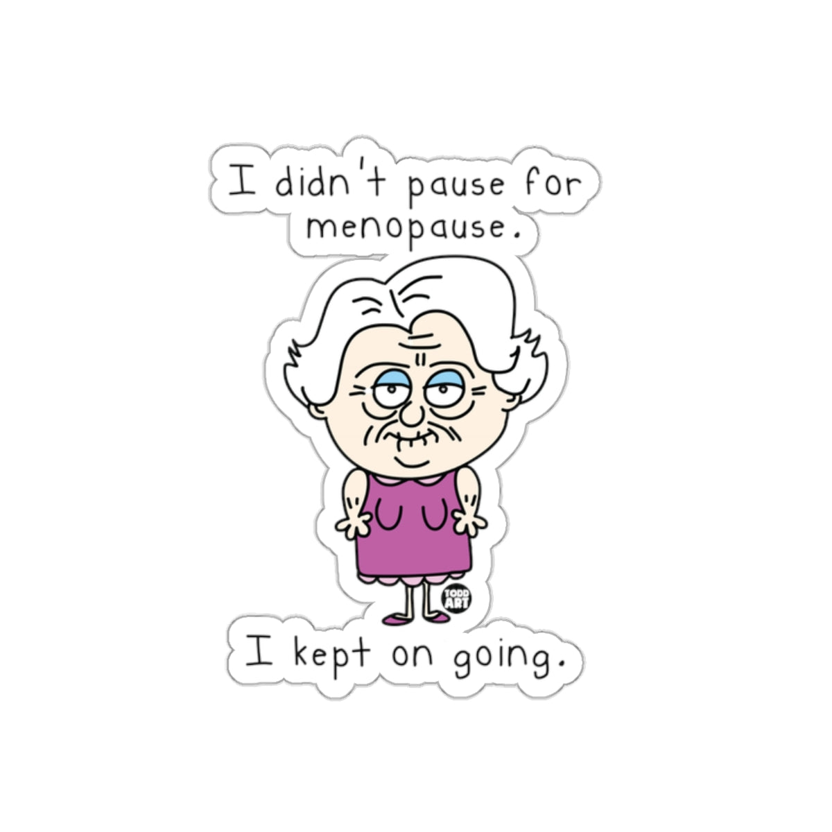 I Didn't Pause for Menopause I Kept on Going Sticker