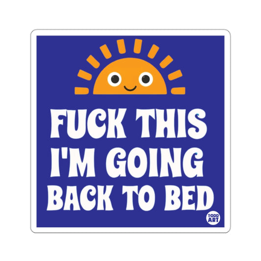 Fuck This I'm Going Back To Bed Humorous product type
