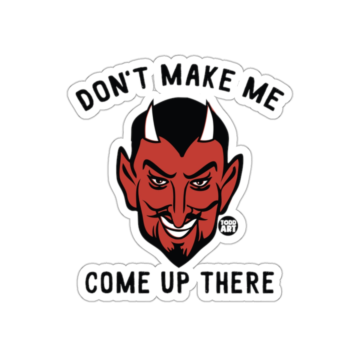 Don't Make Me Come Up There Devil Sticker