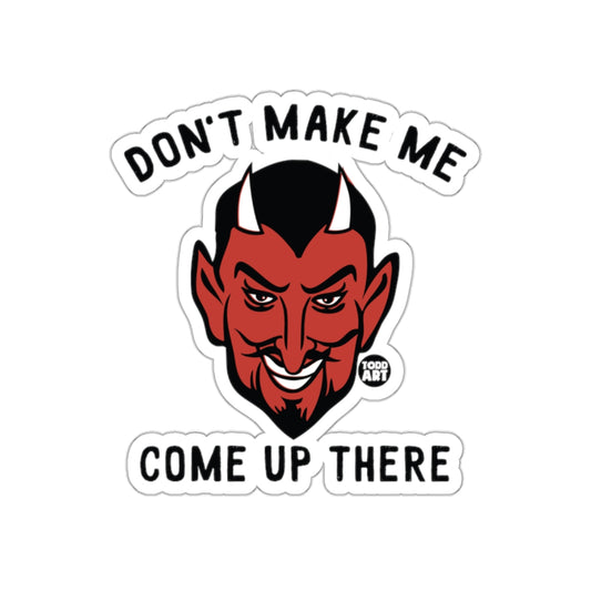 Don't Make Me Come Up There Devil Sticker