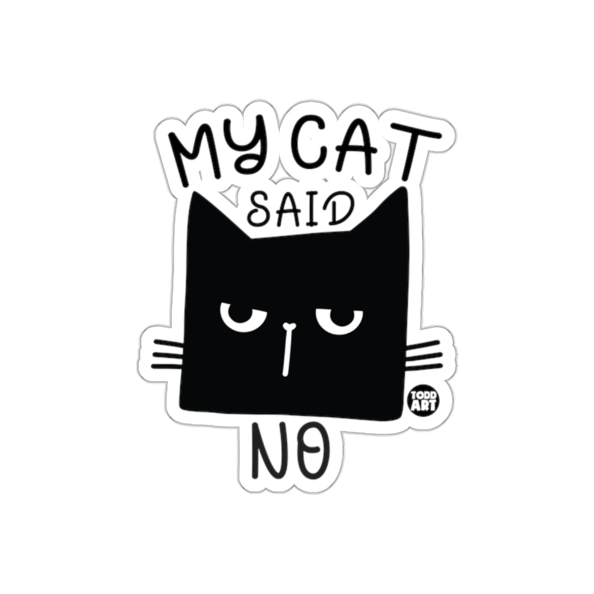 My Cat Said No Funny Sticker Todd Art Design