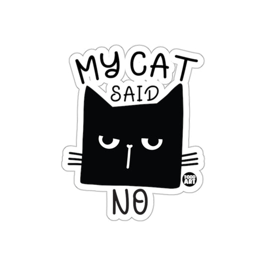 My Cat Said No Funny Sticker Todd Art Design