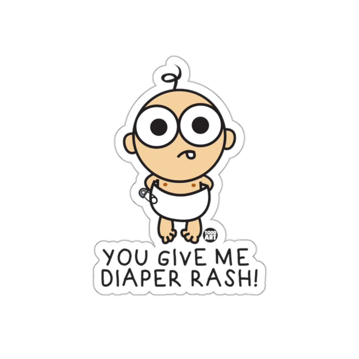 You Give Me Diaper Rash Funny Sticker Design