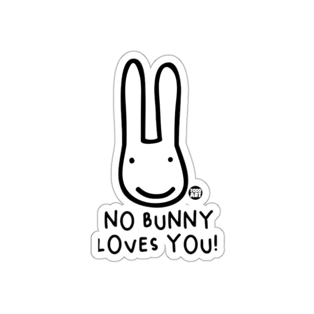 No Bunny Loves You Todd Art Sticker for Everyone
