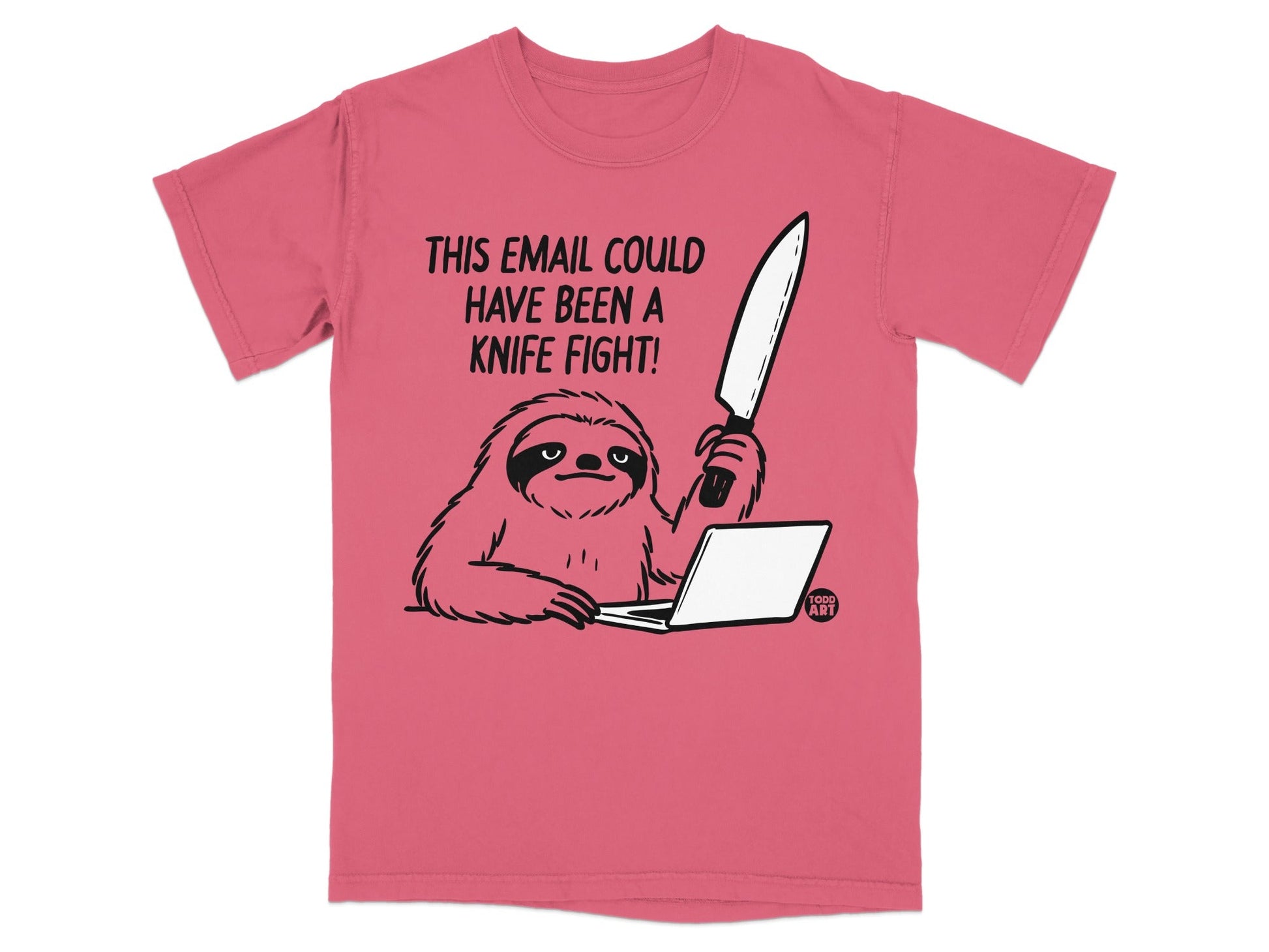 T-shirt with sloth holding knife at laptop, text "This email could have been a knife fight!".