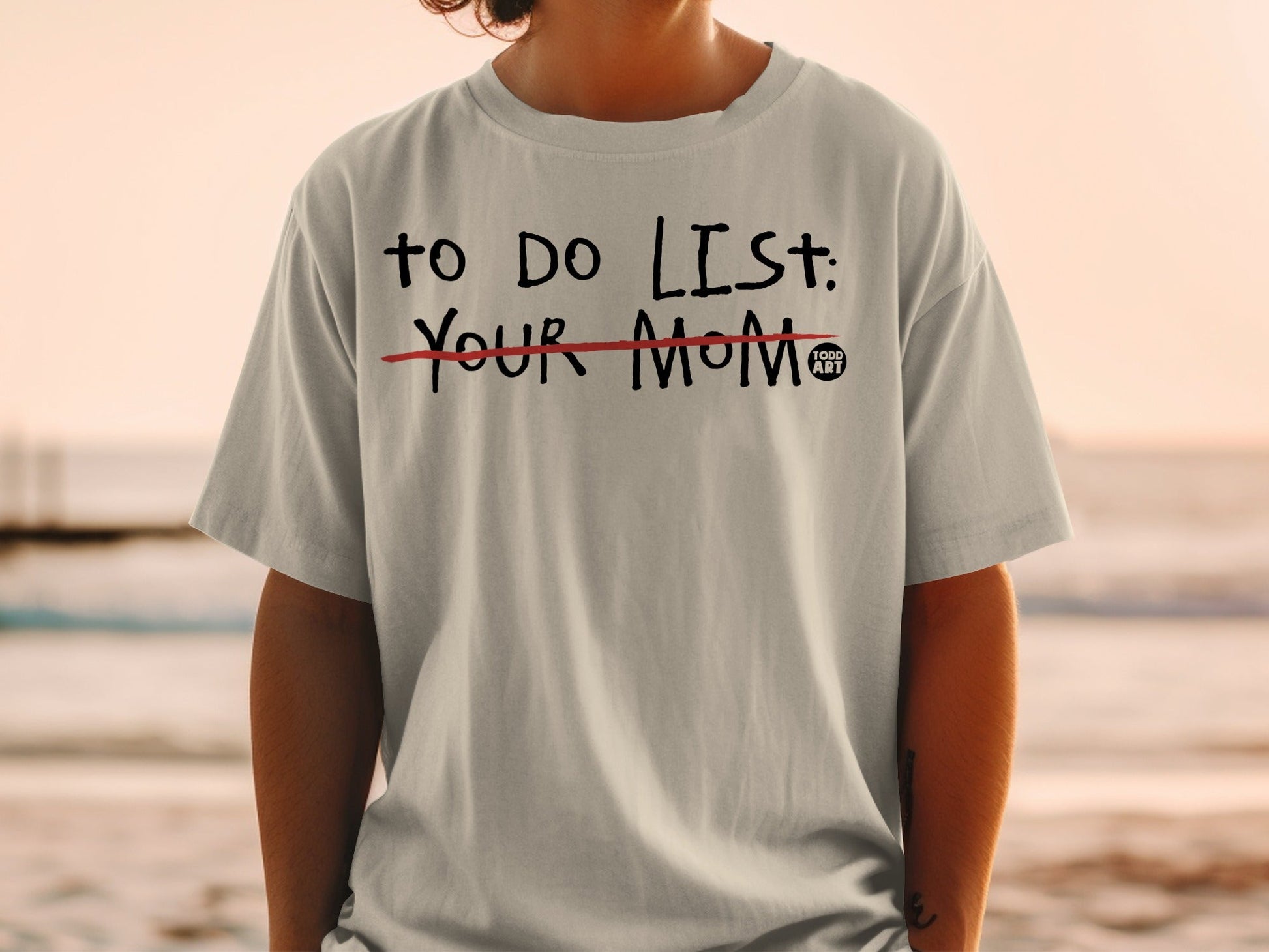 Gray t-shirt with "TO DO LIST: YOUR MOM" and "GOOD ART" logos.