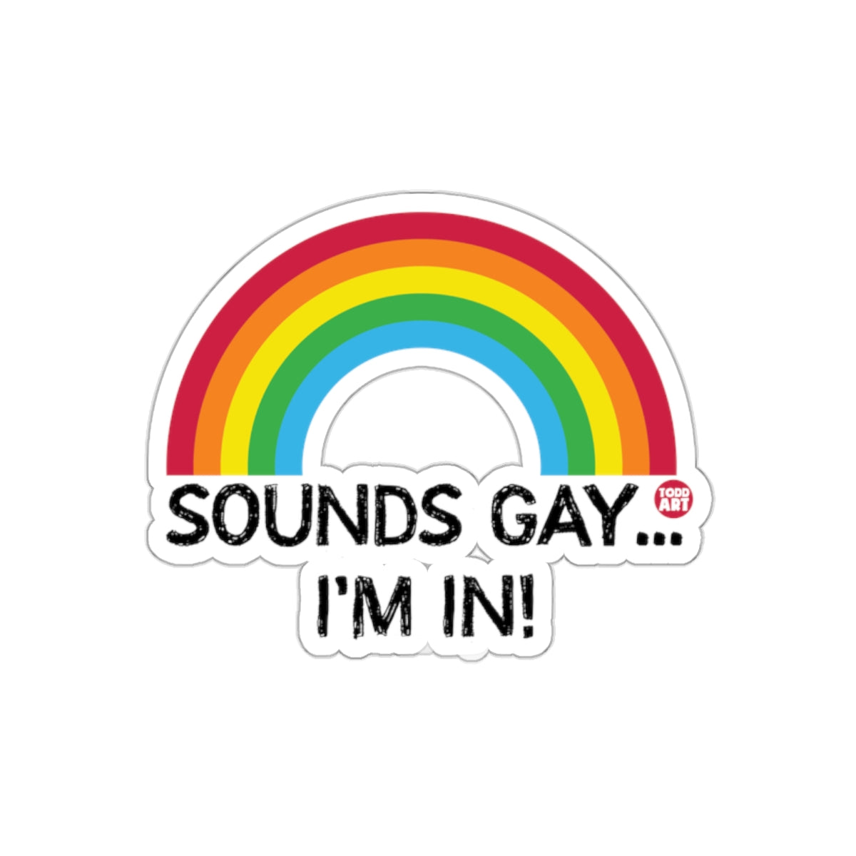 Sounds Gay I'm In Rainbow Design Sticker