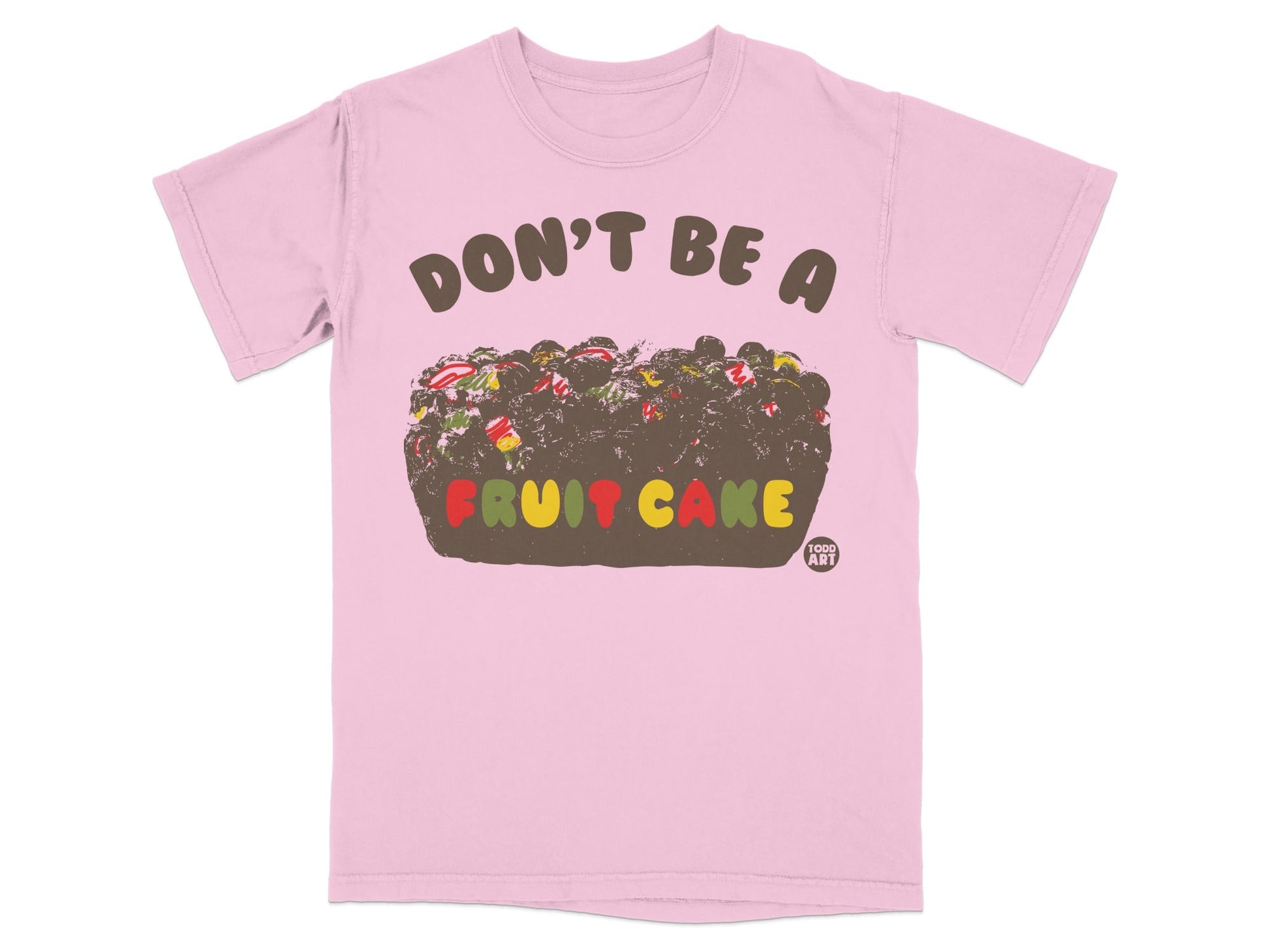 Don't Be a Fruit Cake Graphic T-Shirt