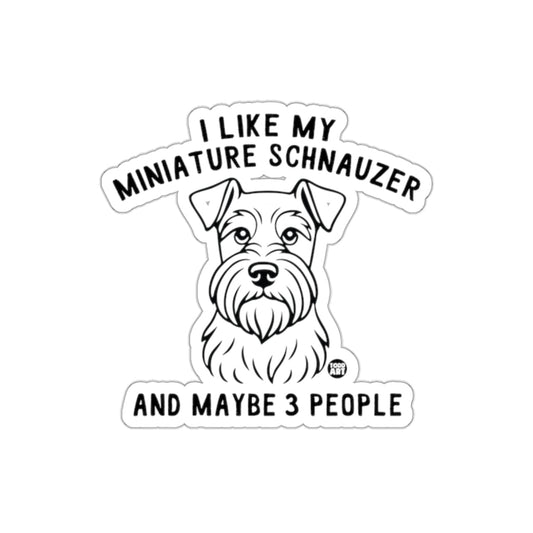 I Like My Miniature Schnauzer And Maybe 3 People Sticker