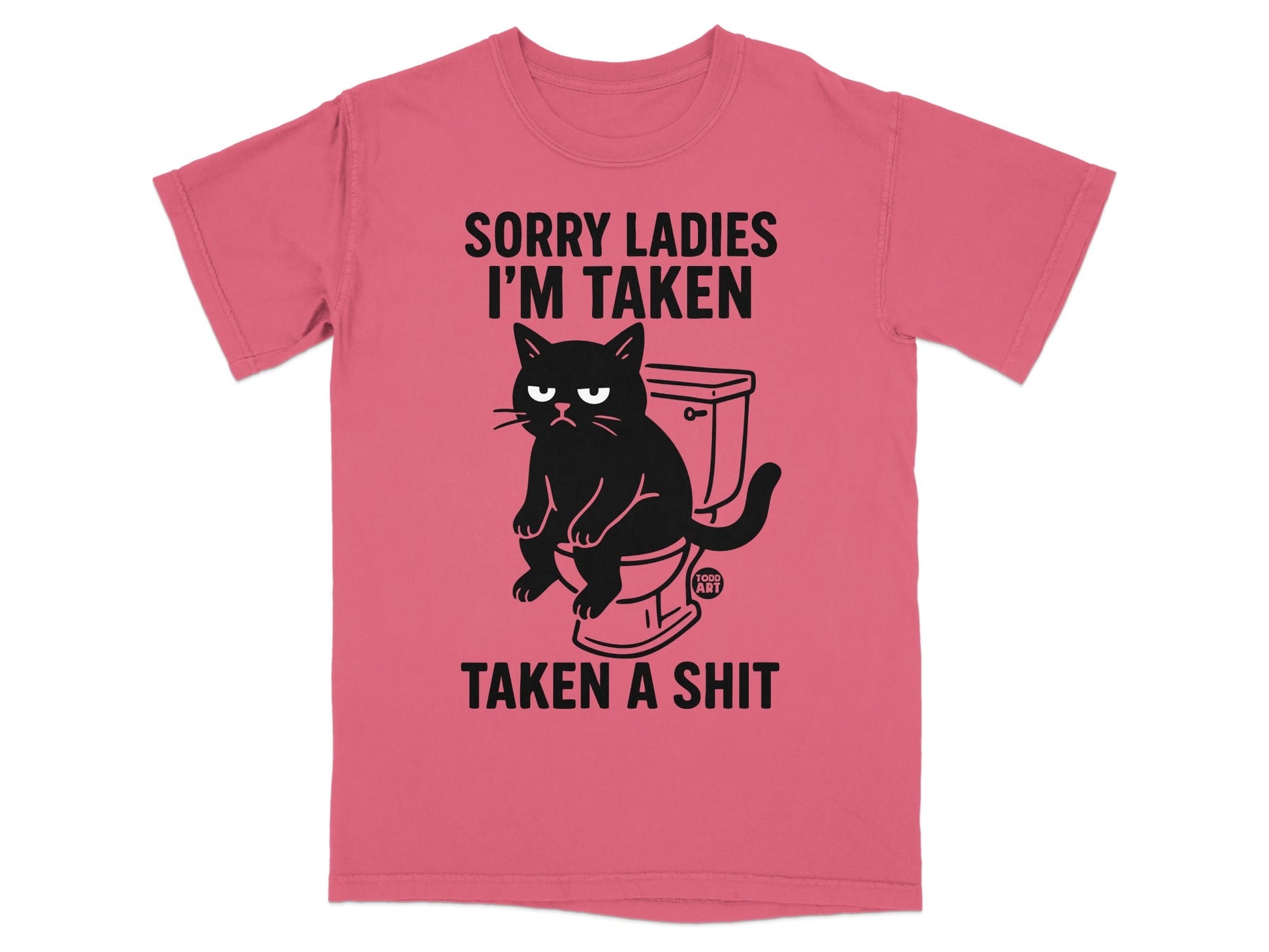 Pink t-shirt with black cat sitting on toilet and text "SORRY LADIES I'M TAKEN TAKEN A SHIT".