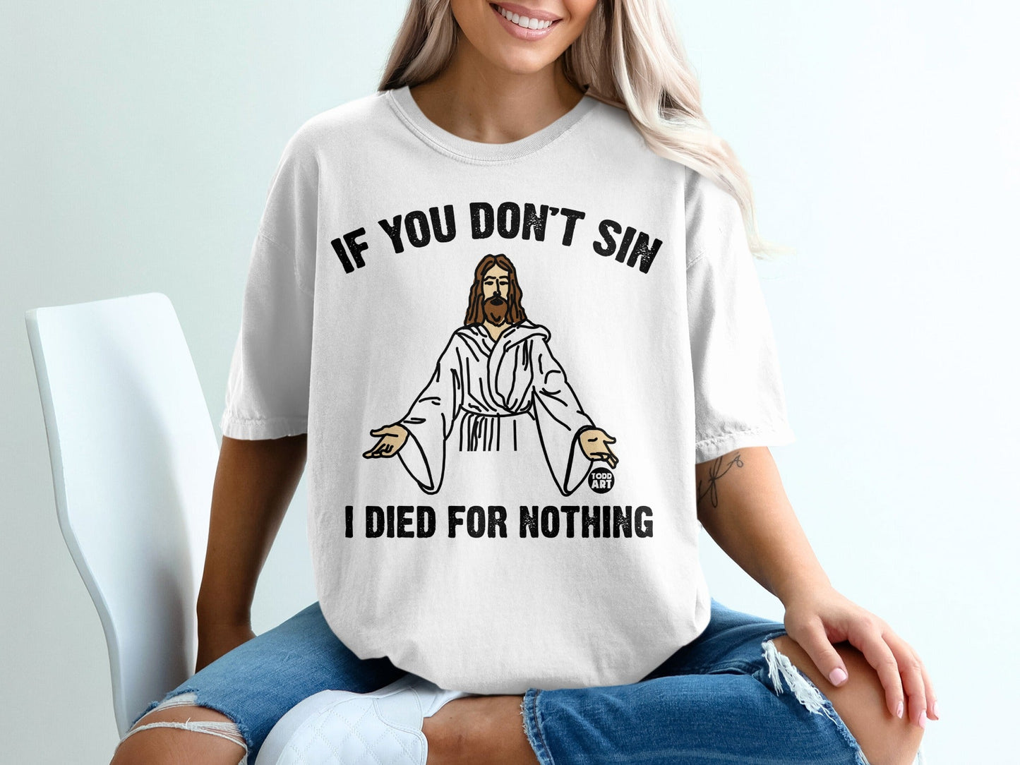 White t-shirt with Jesus graphic and text "IF YOU DON'T SIN I DIED FOR NOTHING".