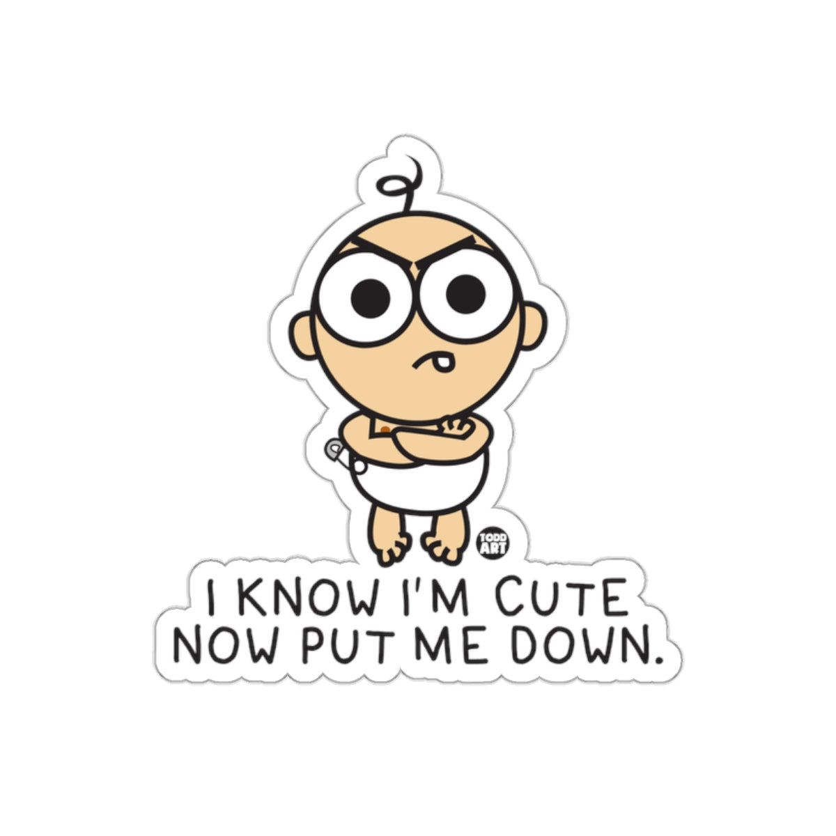 I Know I'm Cute Now Put Me Down Baby Sticker