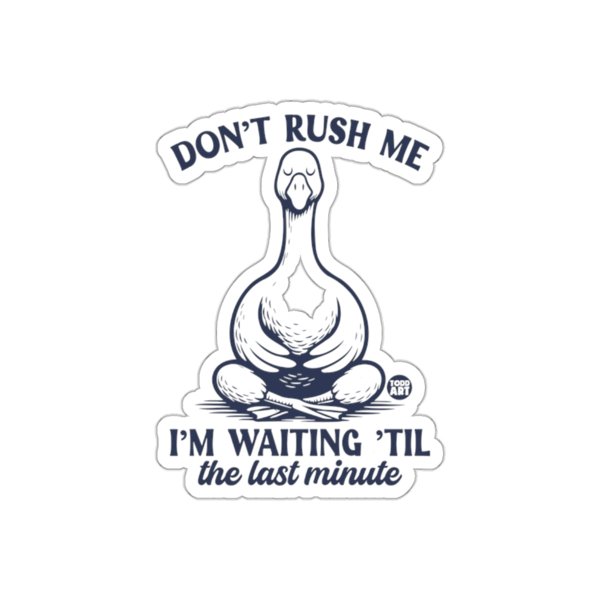 Don't Rush Me I'm Waiting 'Til the Last Minute product