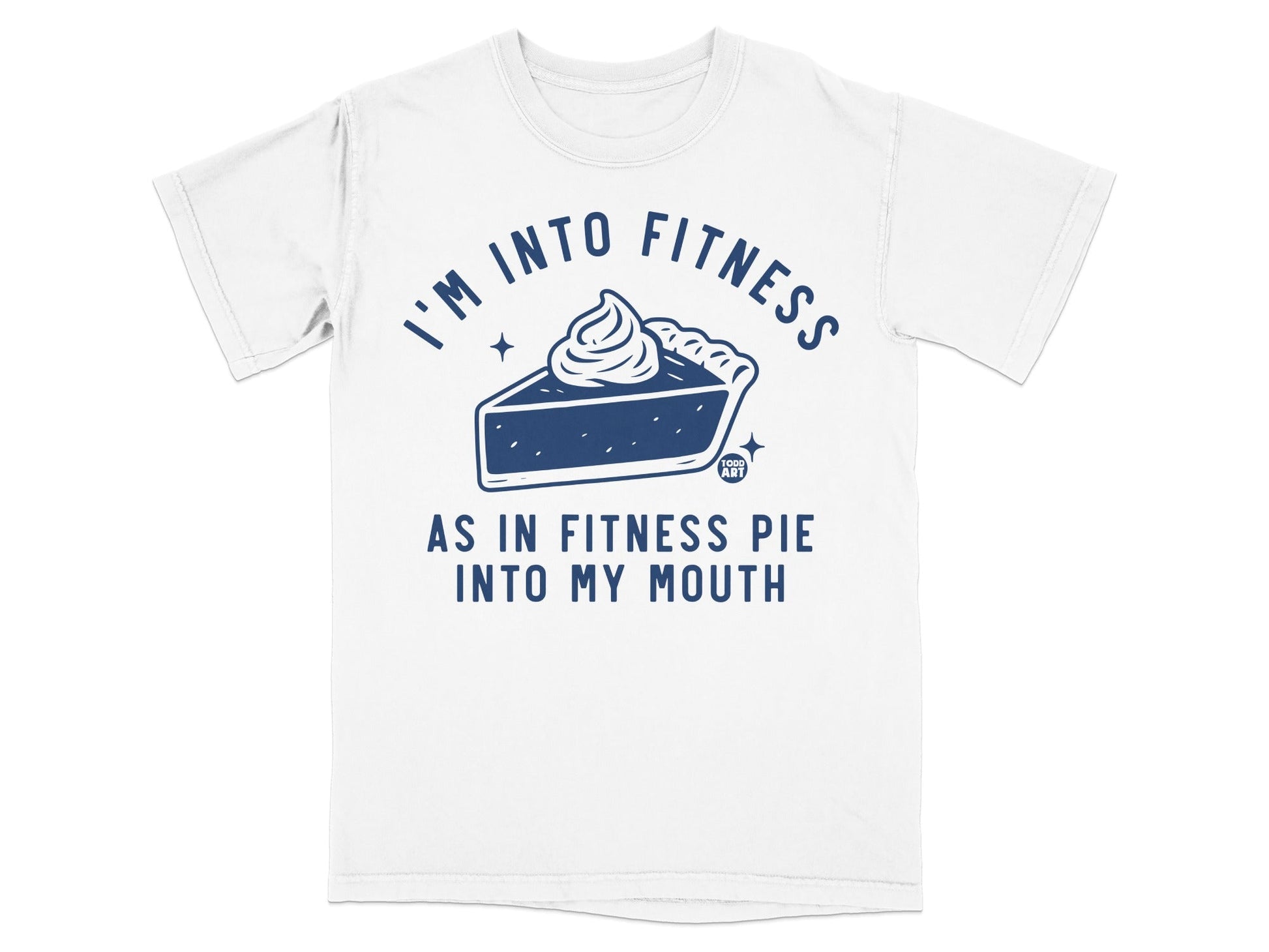 I'm Into Fitness As In Fitness Pie Into My Mouth Shirt
