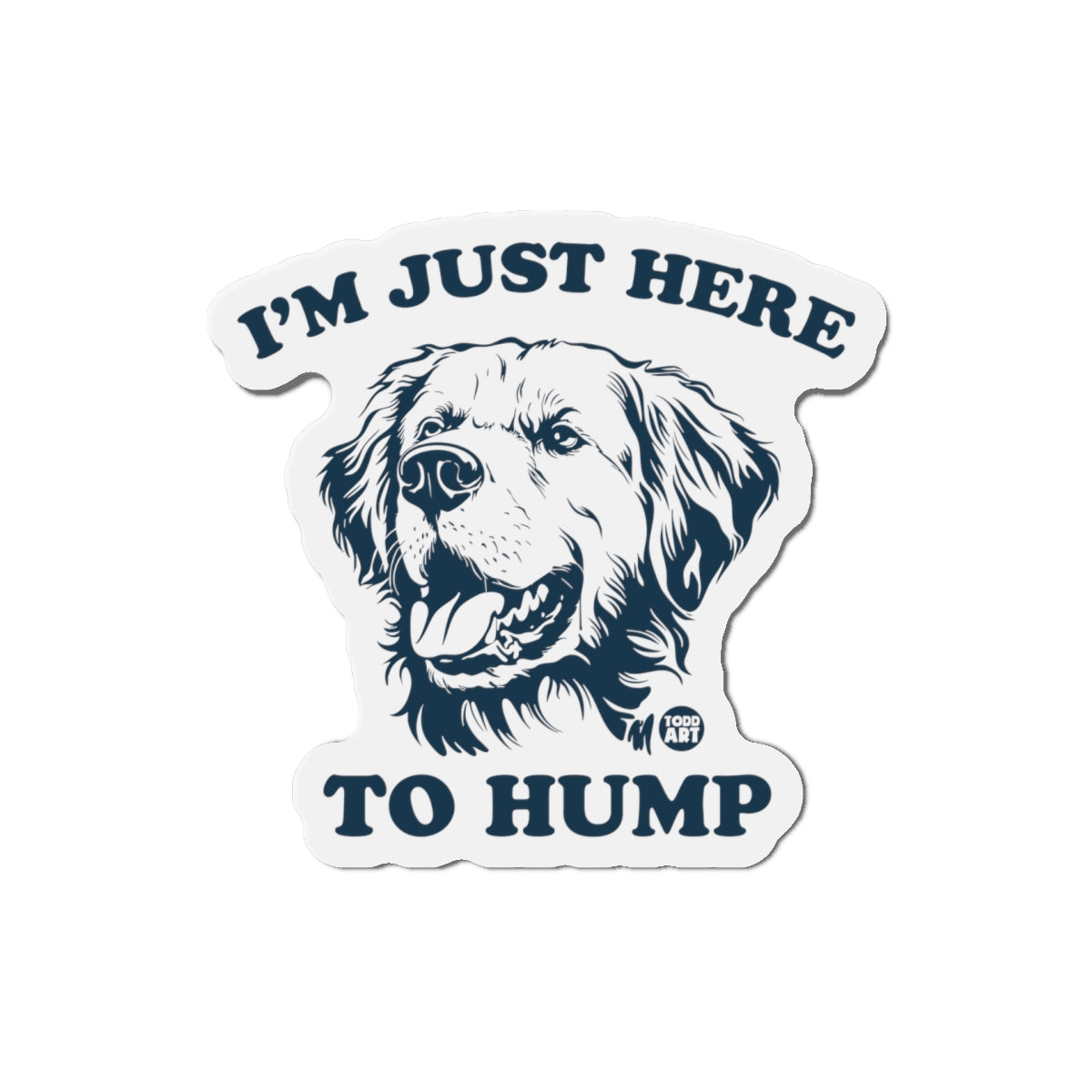 Die-Cut Magnet — “I’m Just Here to Hump” Funny Dog Refrigerator Magnet