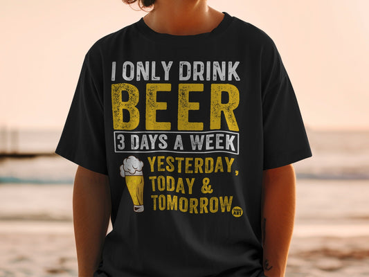 I Only Drink Beer 3 Days A Week Funny T-shirt