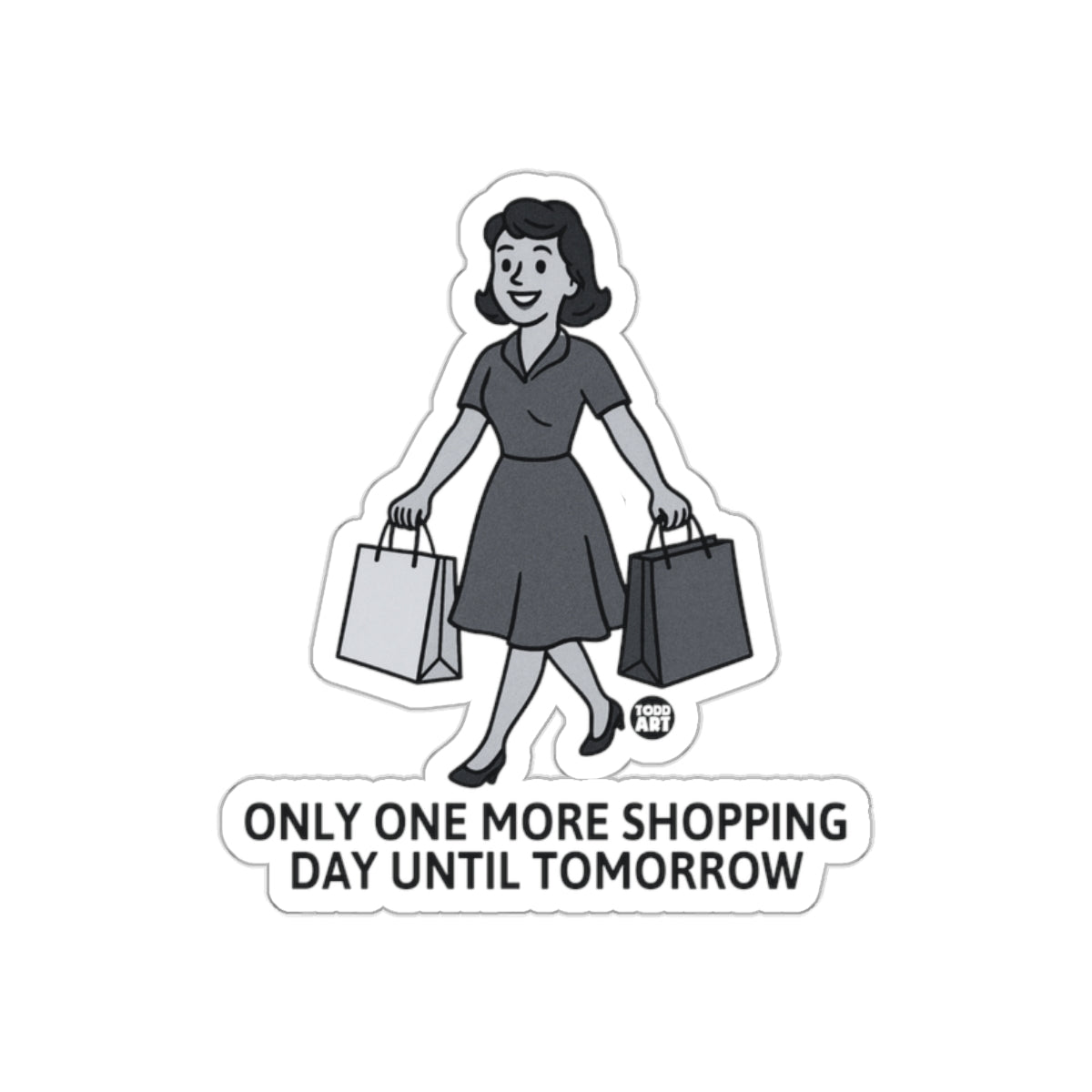 Only One More Shopping Day Until Tomorrow Sticker