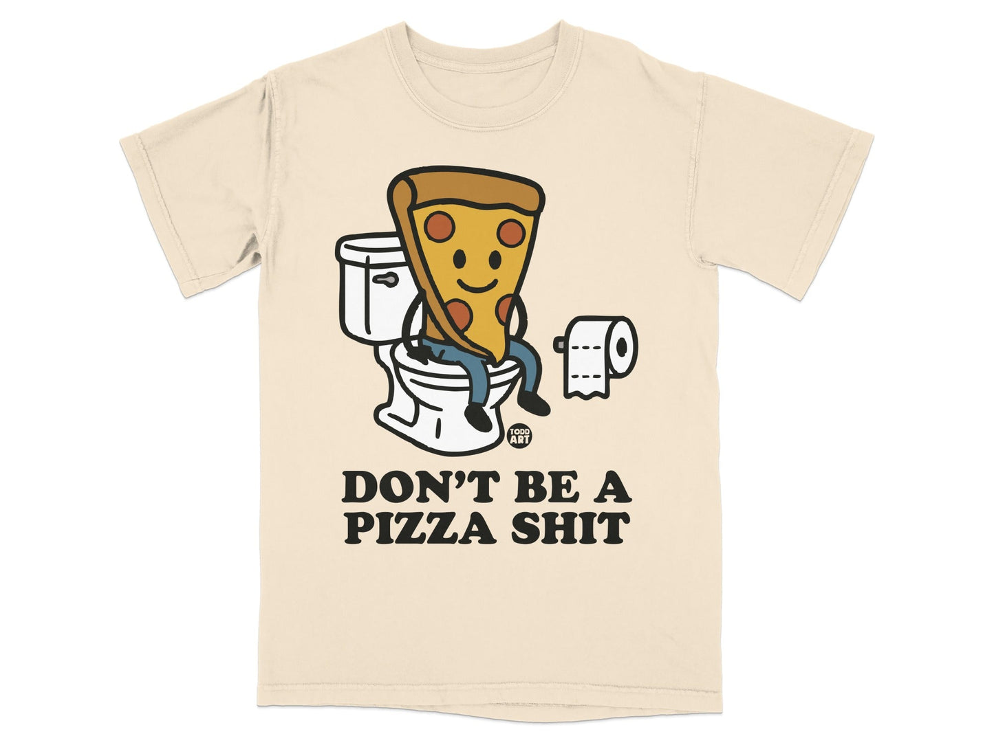 Pizza slice sitting on a toilet with text "DON'T BE A PIZZA SHIT".