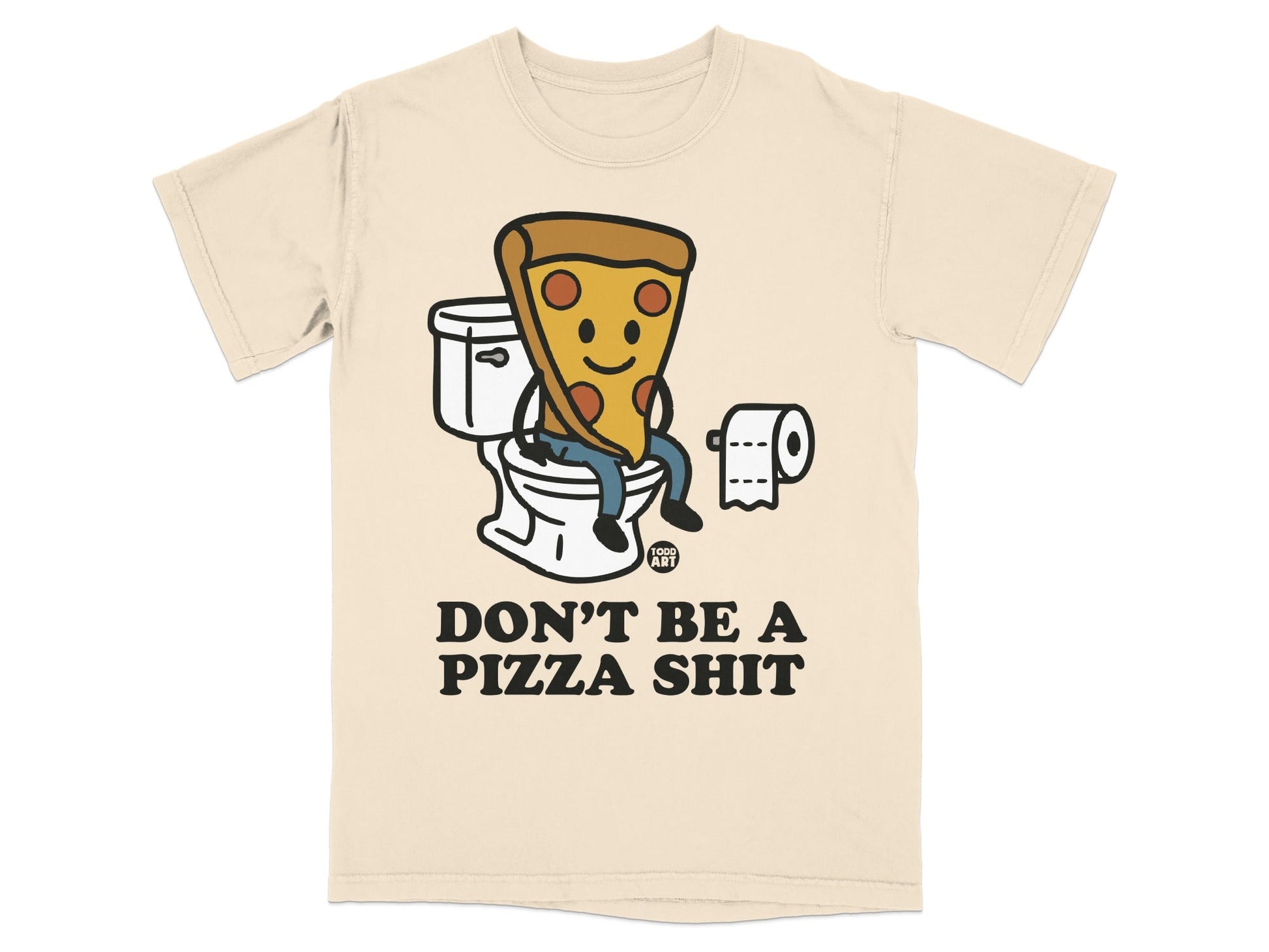 Pizza slice sitting on a toilet with text "DON'T BE A PIZZA SHIT".