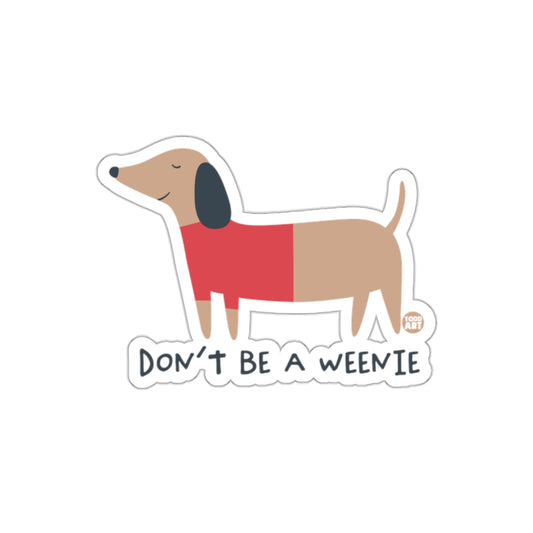 Don't Be A Weenie Cute Dachshund Sticker Product