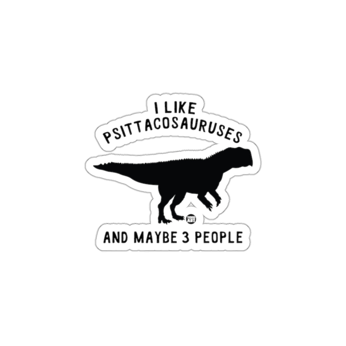 I Like Psittacosauruses And Maybe 3 People Sticker