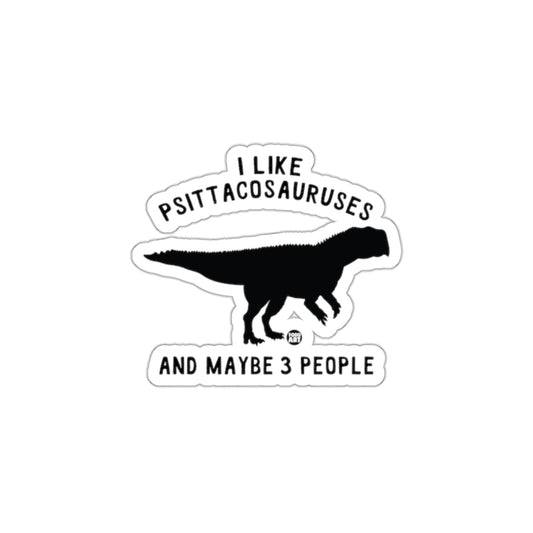 I Like Psittacosauruses And Maybe 3 People Sticker