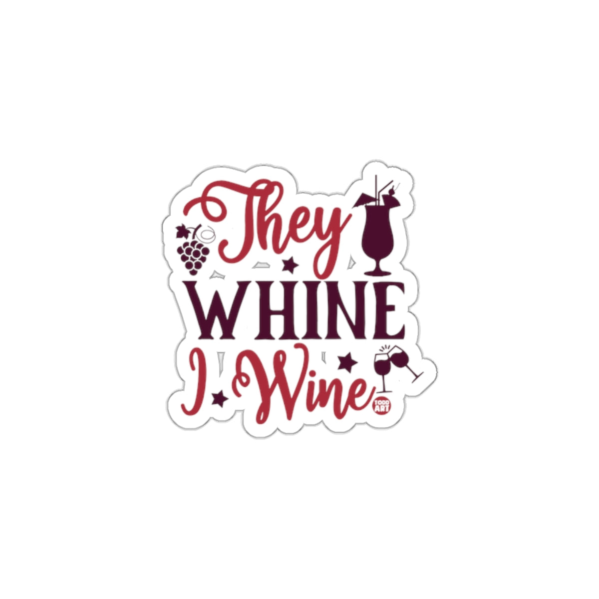 They Whine I Wine Funny Quote Sticker