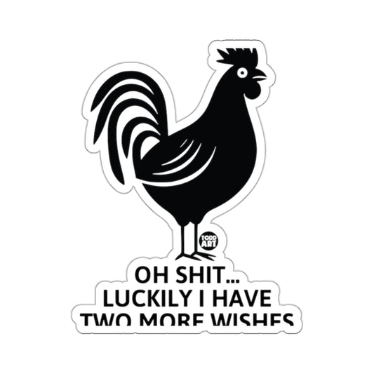 Oh Shit Luckily I Have Two More Wishes Sticker