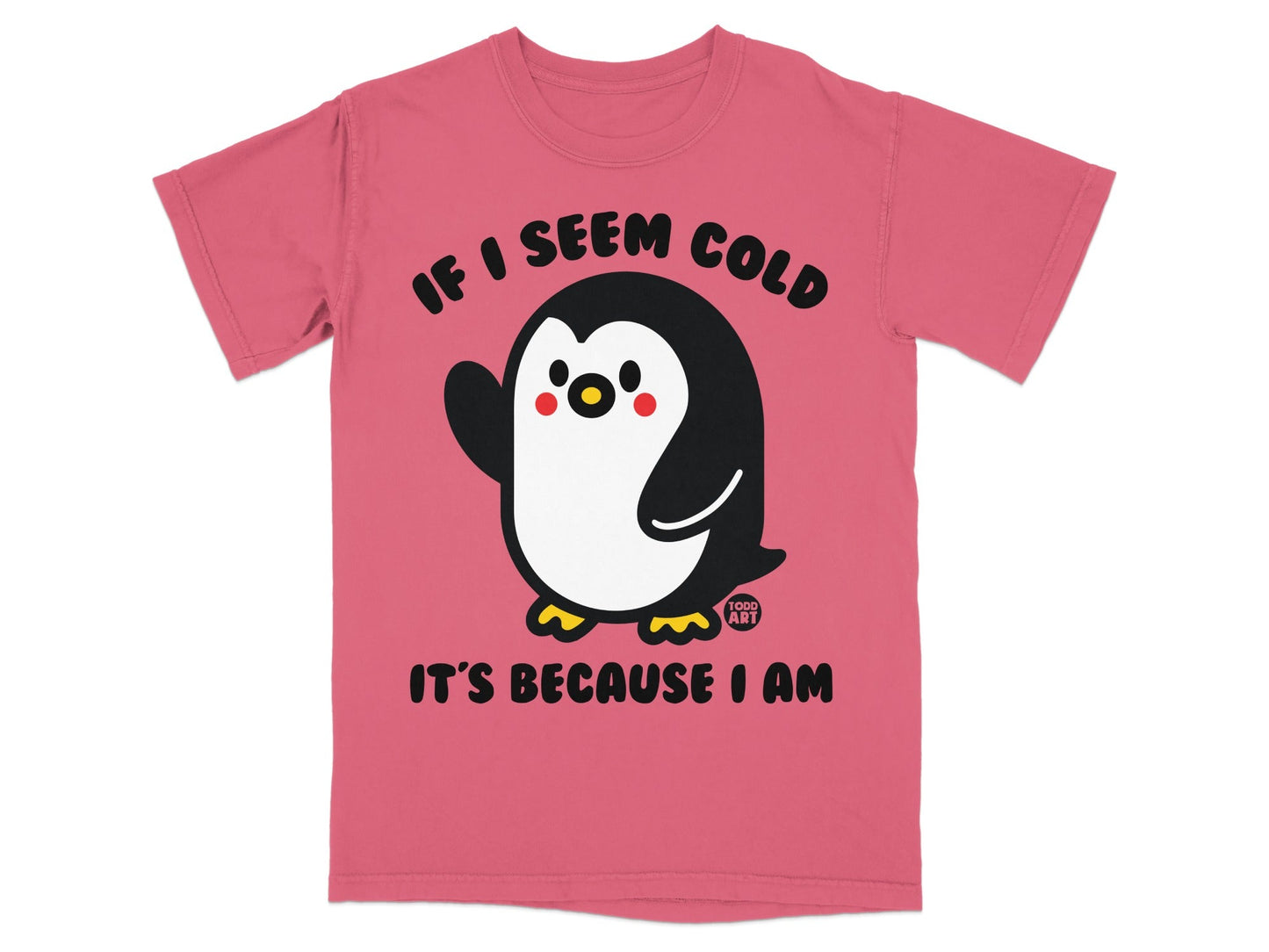 Pink t-shirt with a cartoon penguin and text "IF I SEEM COLD IT'S BECAUSE I AM".