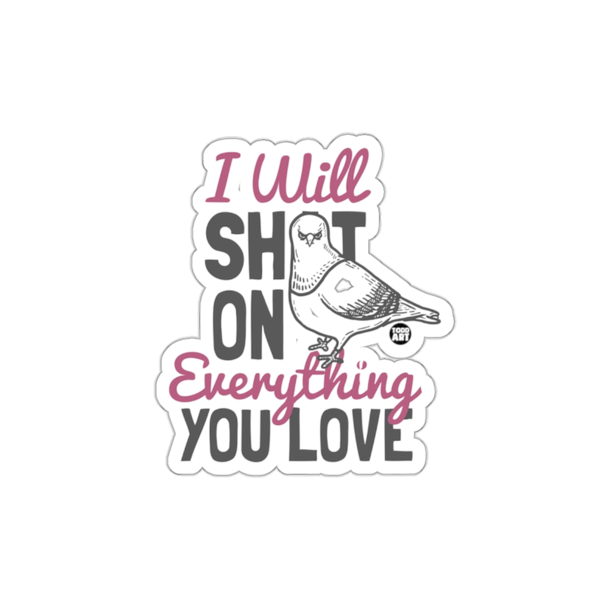 I Will Shot On Everything You Love with Pigeon Stickers