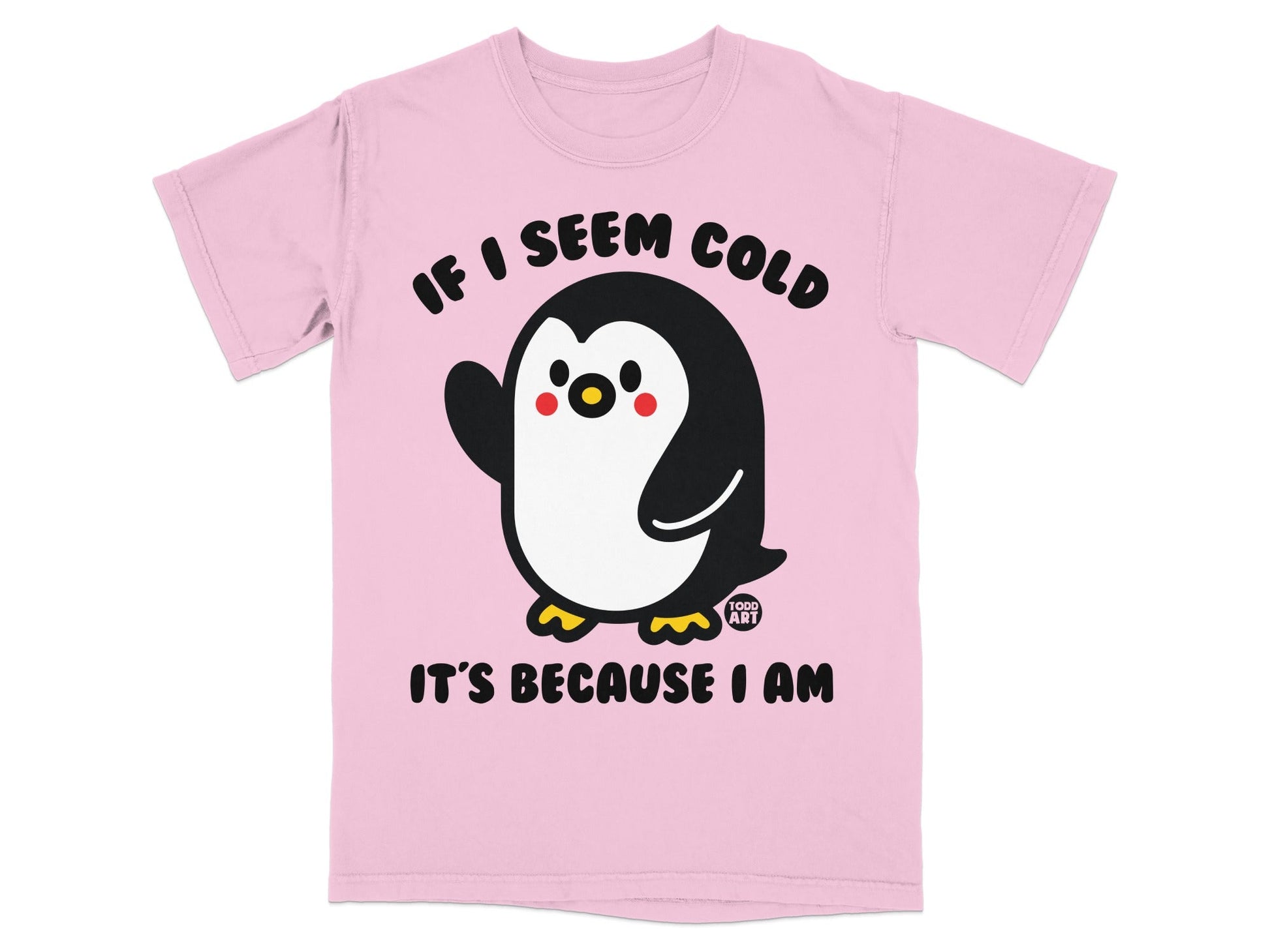 Pink t-shirt with cartoon penguin and text "IF I SEEM COLD IT'S BECAUSE I AM".