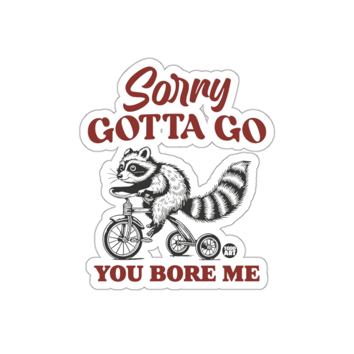 Sorry Gotta Go You Bore Me Raccoon on Bike Design sticker