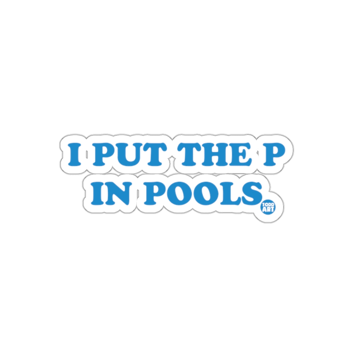 I PUT THE P IN POOLS Todd Art Blue Graphic sticker